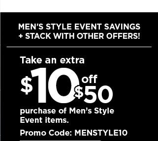 Take an extra $10 off your $50 purchase of mens style event items when you use promo code MENSTYLE10. shop now.