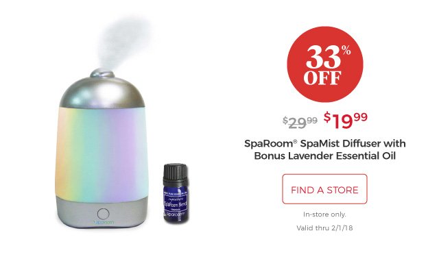 SpaRoom® SpaMist Diffuser with Bonus Lavender Essential Oil | $19.99 | 33% Off | find a store | In-store only. Valid thru 2/1/18