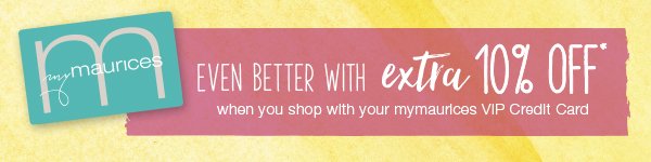 Even better with extra 10% off* when you shop with your mymaurices VIP Credit Card