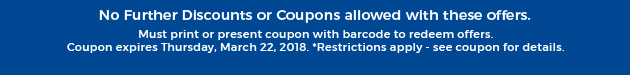 Must print or present coupon with barcode to redeem offers. Coupon valid In-Store on Thursday, March 22, 2018. *Restrictions apply - see coupon for details.