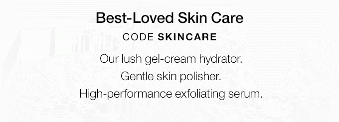 Best-Loved Skin Care CODE SKINCARE Our lush gel-cream hydrator. Gentle skin polisher. High-performance exfoliating serum.