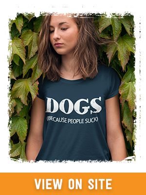 Dogs, because people suck.
