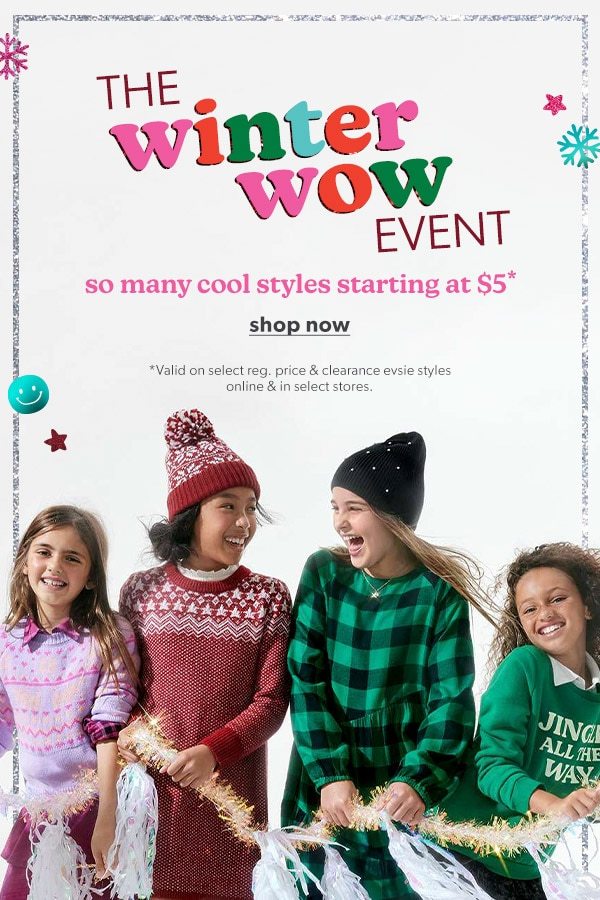 The winter wow event. So many cool styles starting at $5*. Show Now. *Valid on select reg. price & clearance evsie styles online & in select stores. Models wearing evsie clothing.