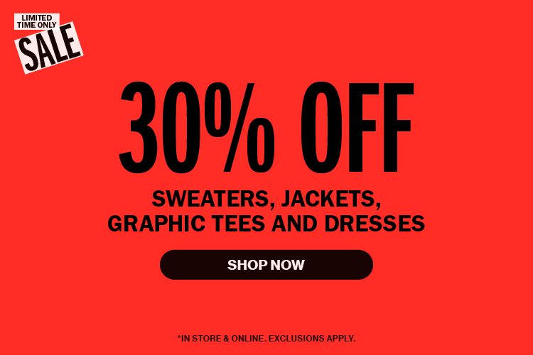 30% Off Sweaters, Jackets, Graphic Tees, and Dresses