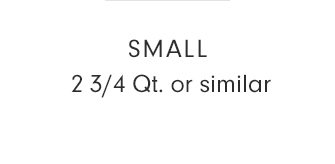 SMALL - 2 3/4 Qt. or similar