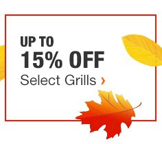 UP TO 15% OFF SELECT GRILLS