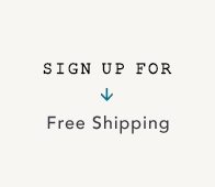 Sign up for Free Shipping.