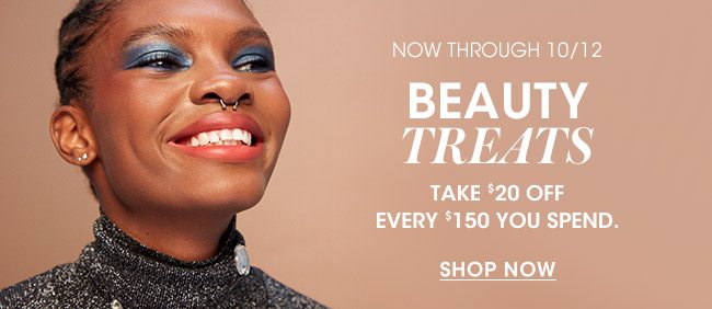 BEAUTY TREATS TAKE $20 OFF EVERY $150