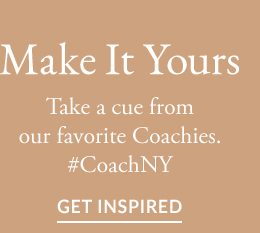 Take a cue from our favorite Coachies. GET INSPIRED