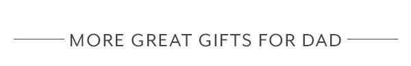 More Great Gifts for Dad