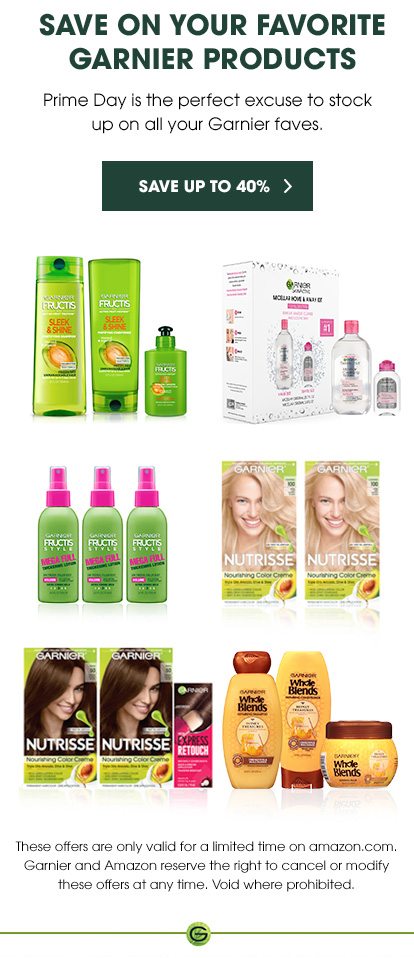 SAVE ON YOUR FAVORITE GARNIER PRODUCTS - Prime Day is the perfect excuse to stock up on all your Garnier faves. - SAVE UP TO 40 PERCENT > - These offers are only valid for a limited time on amazon.com. Garnier and Amazon reserve the right to cancel or modify these offers at any time. Void where prohibited.