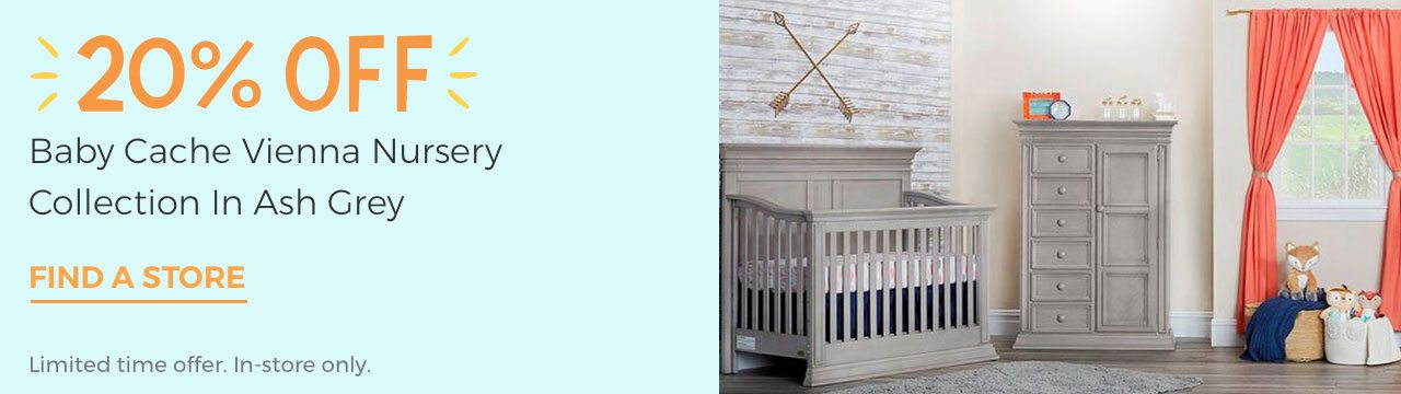 20% OFF Baby Cache Vienna Nursery Collection In Ash Grey. FIND A STORE. Limited time offer. In-store only.