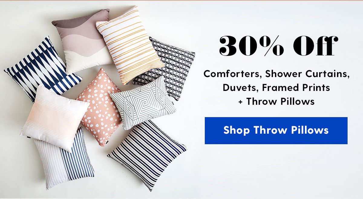 30% Off Comforters, Shower Curtains, Duvets, Framed Prints + Throw Pillows > 