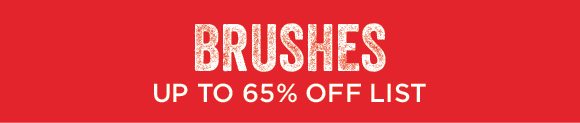 Brushes - up to 65% off list