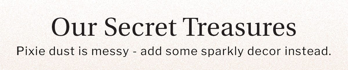 Our Secret Treasures | SHOP NOW