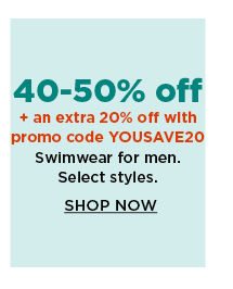 40-50% off plus an extra 20% off with promo code YOUSAVE20 swimwear for men. shop now.