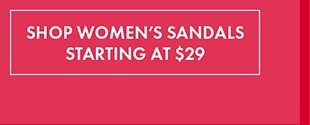 SHOP WOMEN'S SANDALS STARTING AT $29