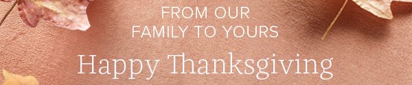 From our family to yours Happy Thanksgiving