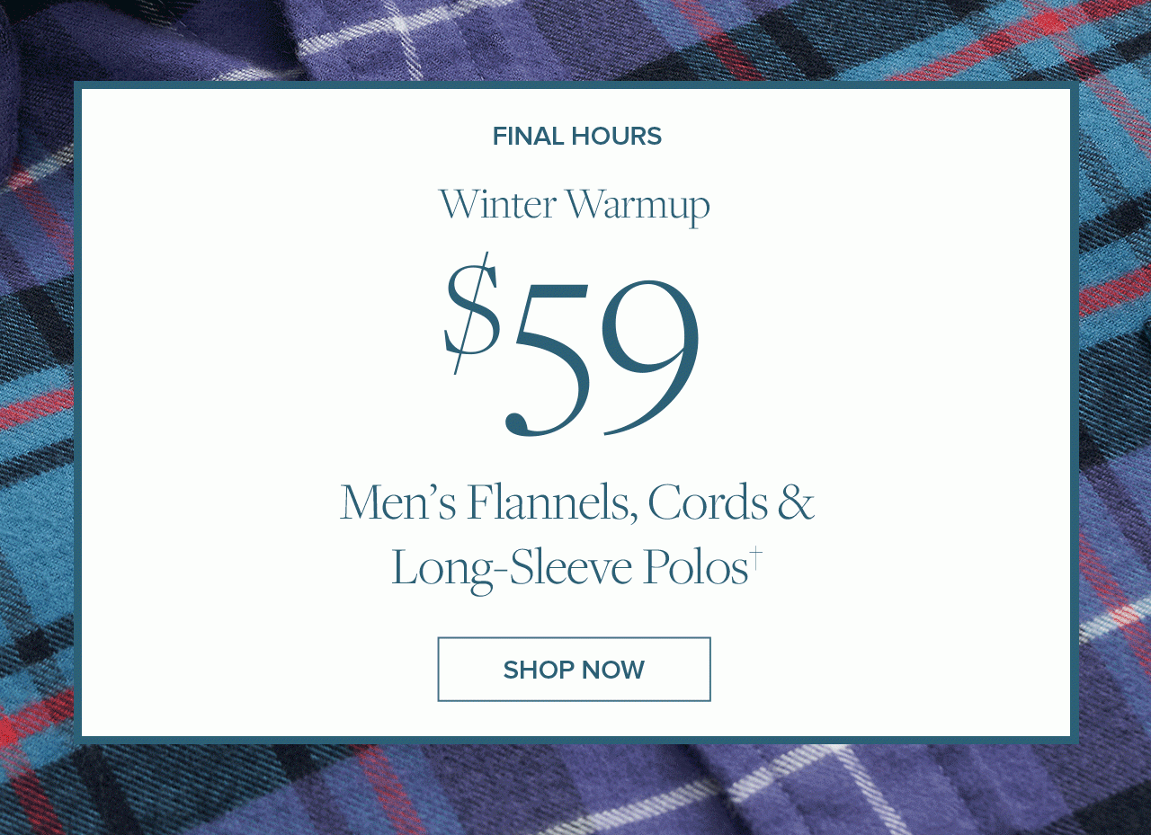 Final Hours. Winter Warmup $59 Men's Flannels & Cords, Long-Sleeve Polos