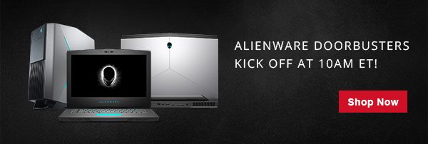 ALIENWARE DOORBUSTERS KICK OFF AT 10AM ET!