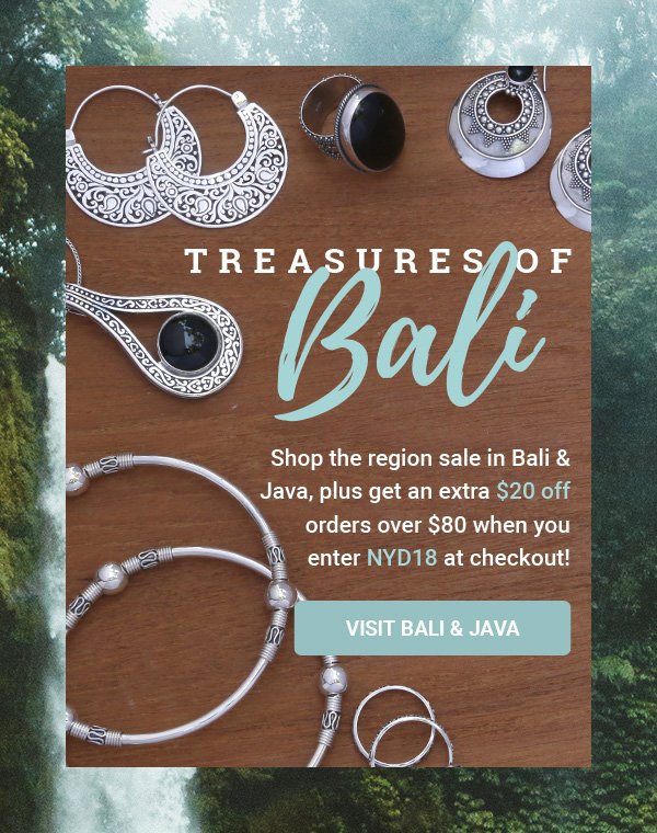 Treasures of Bali Shop the region sale in Bali & Java, plus get an extra $20 off orders over $80 when you enter NYD18 at checkout! | VISIT BALI & JAVA