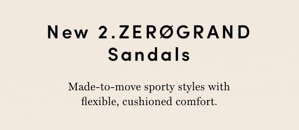 New 2.ZEROGRAND Sandals | Made-to-move sporty styles with flexible, cushioned comfort.