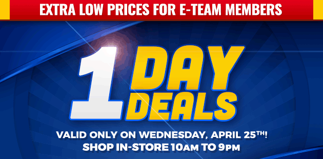 Extra Low Prices for E-Team Members | 1-Day Deals | Coupon Valid In-Store on Wednesday, April 25, 2018