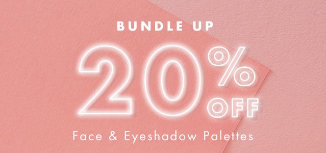 Bundle Up 20% Off Face & Eyeshadow Palettes