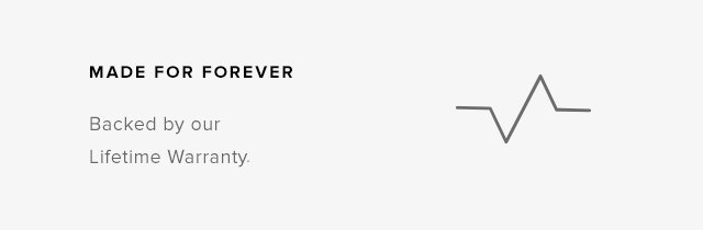 Made for Forever – Backed by Our Lifetime Warranty