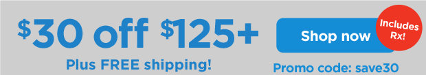 $30 off $125+ Plus FREE shipping! Includes Rx! Promo code: save30. Shop now.