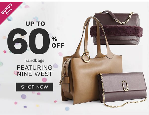 Bonus Buy - Up to 60% off handbags featuring Nine West. Shop Now.