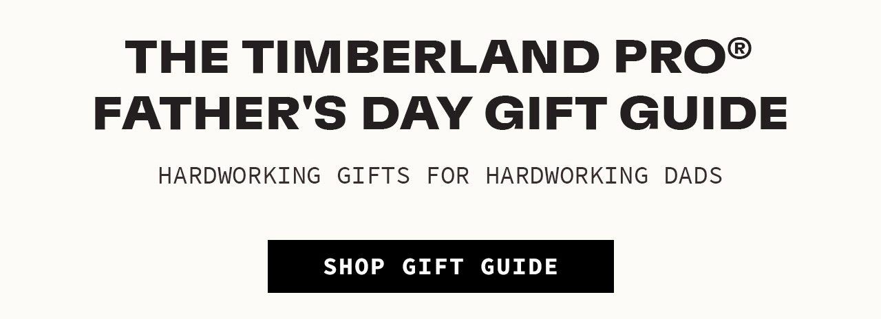 The Timberland PRO Father's Day Gift Guide Hardworking Gifts For Hardworking Dads
