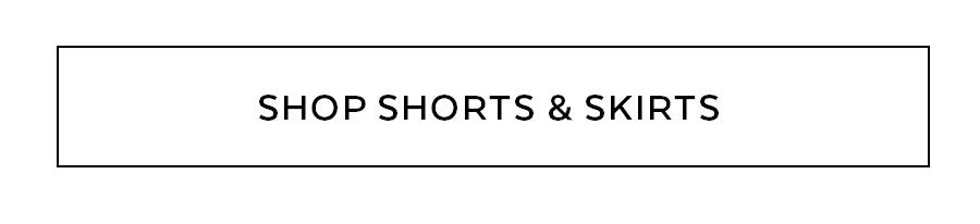 SHOP SHORTS & SKIRTS