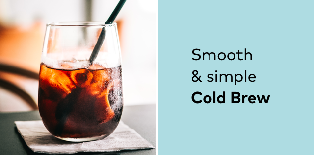 Smooth & simple Cold Brew