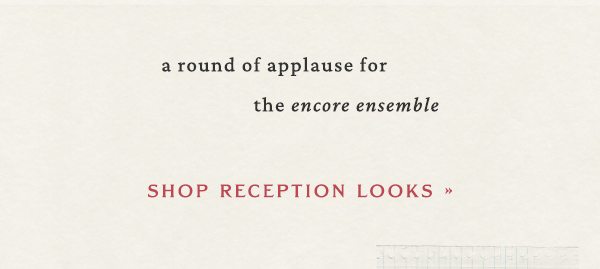 a round of applause for the encore ensemble. shop reception looks.