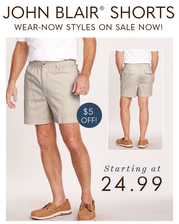 JOHN BLAIR SHORTS WEAR-NOW STYLES ON SALE NOW! $5 OFF STARTING AT 24.99