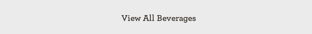 VIEW ALL BEVERAGES