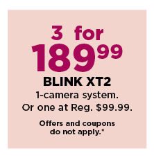 3 for 189.99 blink XT2 1 camera system. Or purchase 1 at 99.99. shop now.