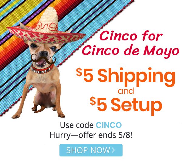 $5 Shipping and $5 Setup with code CINCO