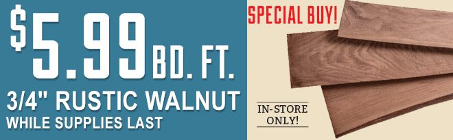 Special Buy! In-Store Only! $5.99 BD. FT. 3/4