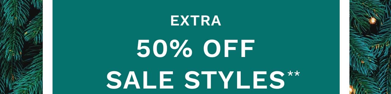 Extra 50% off sale styles**.