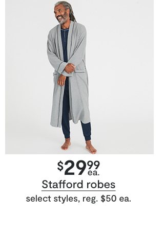 $29.99 ea. Stafford robes select styles, reg. $50 ea.