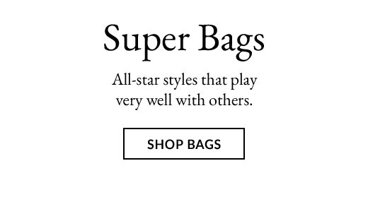 Super Bags! All-star styles that play very well with others.