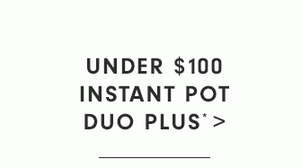 UNDER $100 - INSTANT POT DUO PLUS