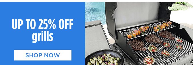 UP TO 25% OFF grills | SHOP NOW