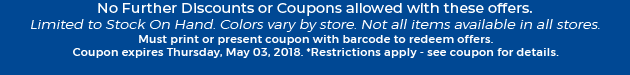 Must print or present coupon with barcode to redeem offers. Coupon valid In-Store on Thursday, May 03, 2018. *Restrictions apply - see coupon for details.