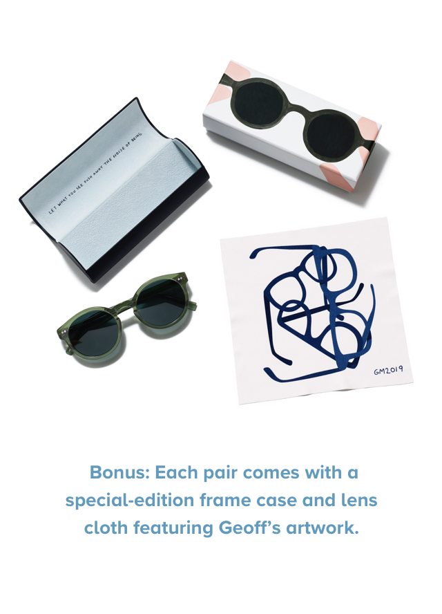Bonus: Each pair comes with a special-edition frame case and lens cloth featuring Geoff’s artwork.