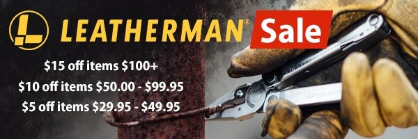 Leatherman Sale $15 off items $100+ $10 off items $50.00 - $99.95 $5 off items $29.95 - $49.95