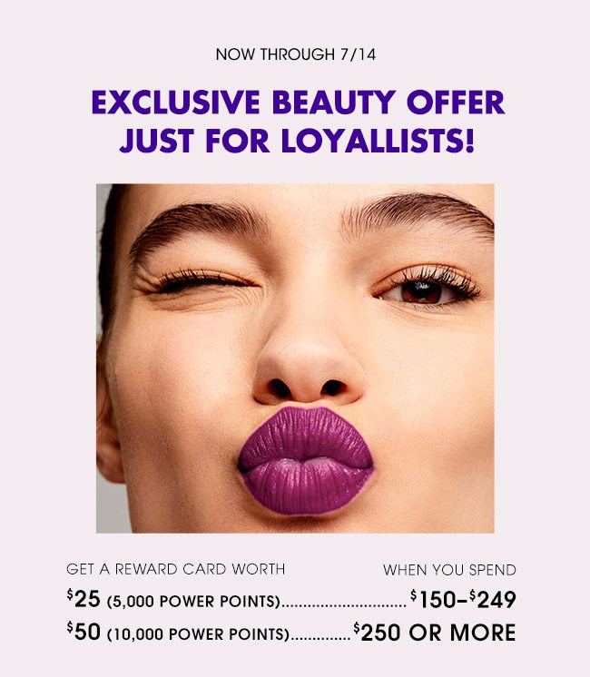 EXCLUSIVE BEAUTY OFFER JUST FOR LOYALLISTS