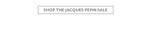 Shop the Jacques Pepin Sale